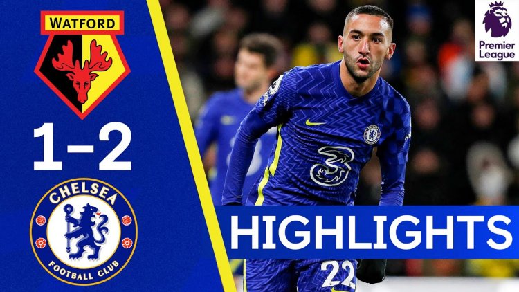 Premier League: Watford 1 - 2 Chelsea (2021-2022)