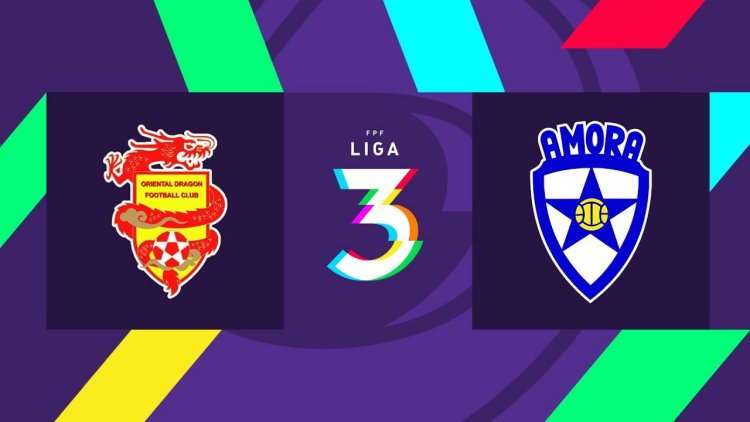 Liga 3: Oriental Dragon 2 - 3 Amora (2021-2022)