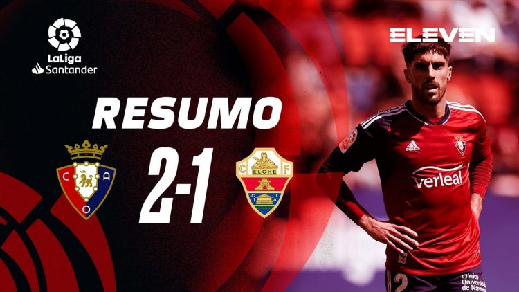La Liga: Osasuna 2 - 1 Elche (2022-2023)