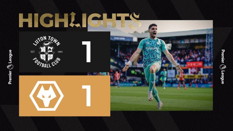 Premier League: Luton Town 1 - 1 Wolves (2023-2024)