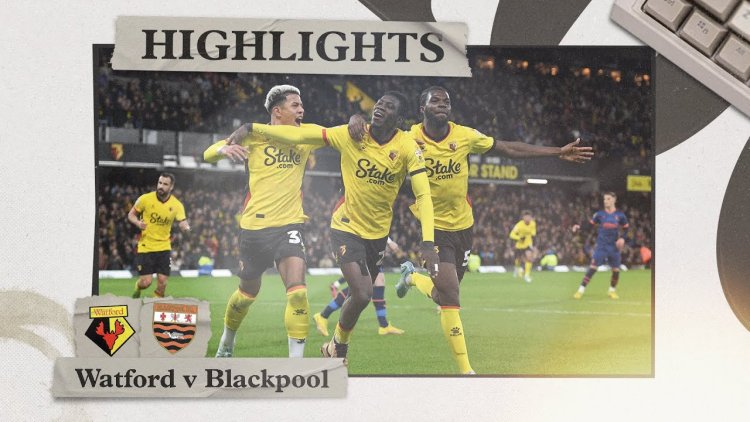 Championship: Watford 2 - 0 Blackpool (2022-2023)