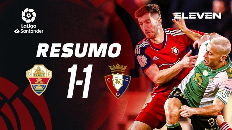 La Liga: Elche 1 - 1 Osasuna (2022-2023)