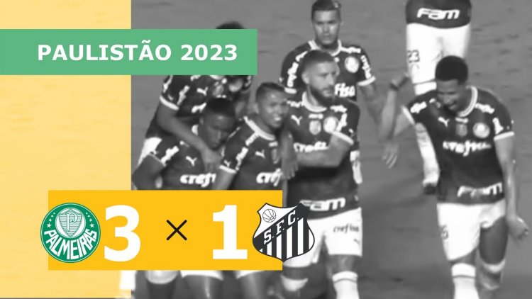Campeonato Paulista: Palmeiras 3 - 1 Santos (2023)