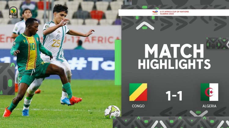 Campeonato Africano Sub-17: Congo 1 - 1 Argélia (2023)