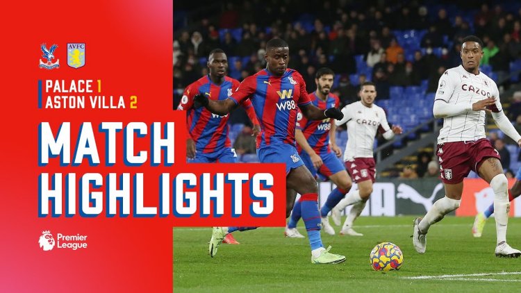 Premier League: Crystal Palace 1 - 2 Aston Villa (2021-2022)