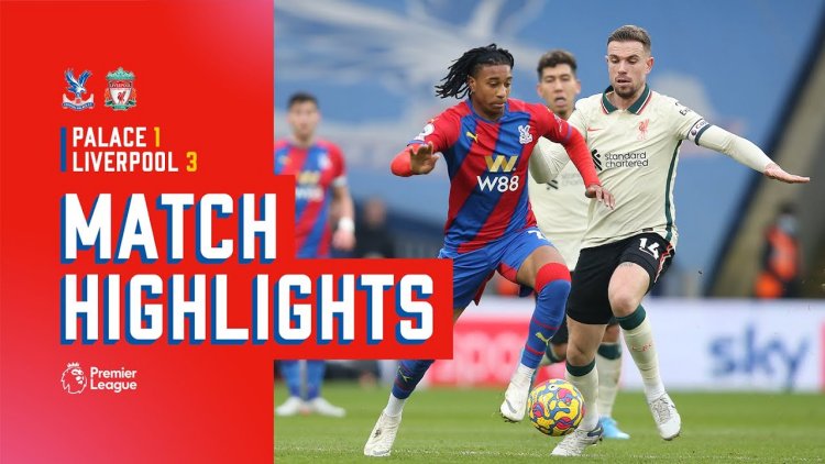 Premier League: Crystal Palace 1 - 3 Liverpool (2021-2022)