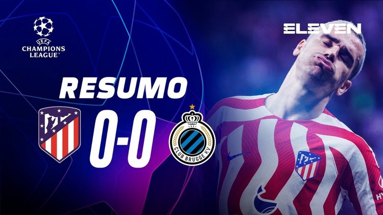 Liga Campeões: Atlético Madrid 0 - 0 Club Brugge (2022-2023)