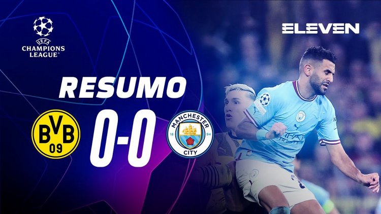 Liga Campeões: Dortmund 0 - 0 Man City (2022-2023)