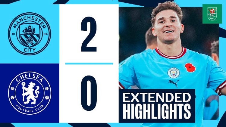 League Cup: Man City 2 - 0 Chelsea (2022-2023)