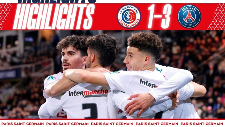 Coupe de France: Châteauroux 1 - 3 PSG (2022-2023)