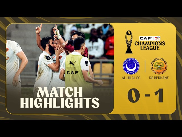 CAF Champions League: Al-Hilal Omdurman 0 – 1 RSB Berkane (2025-2026)